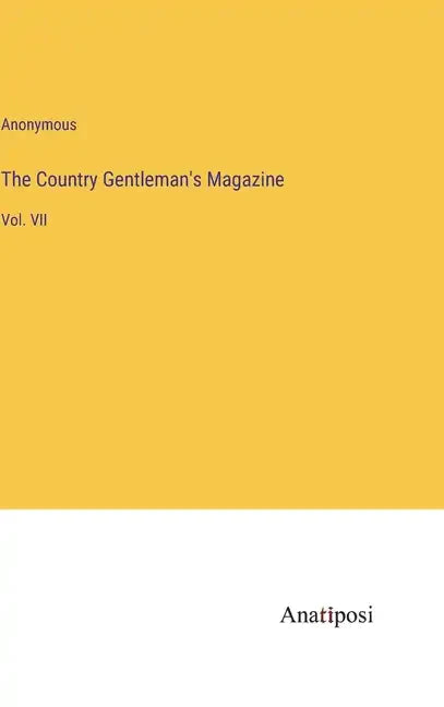 The Country Gentleman's Magazine: Vol. VII - Hardcover