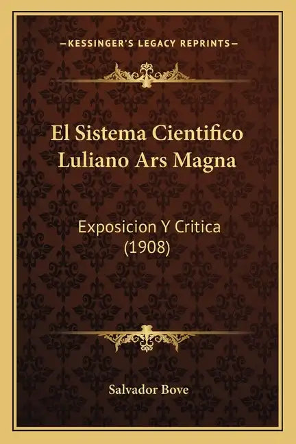 El Sistema Cientifico Luliano Ars Magna: Exposicion Y Critica (1908) - Paperback