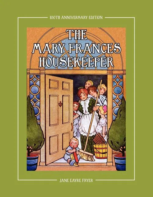 The Mary Frances Housekeeper 100th Anniversary Edition: A Story-Instruction Housekeeping Book with Paper Dolls, Doll House Plans and Patterns for Chil - Paperback