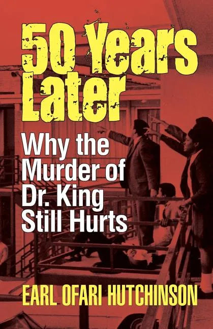 50 Years Later: Why the Murder of Dr. King Still Hurts - Paperback