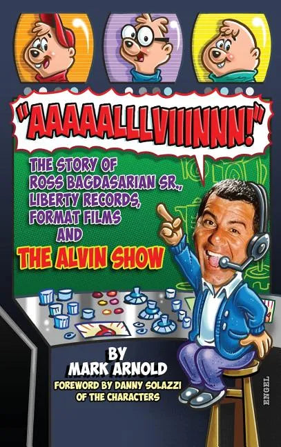 Aaaaalllviiinnn!: The Story of Ross Bagdasarian, Sr., Liberty Records, Format Films and The Alvin Show (hardback) - Hardcover