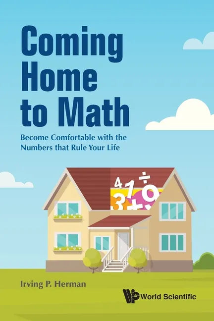 Coming Home to Math: Become Comfortable with the Numbers That Rule Your Life - Paperback