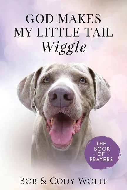 God Makes My Little Tail Wiggle: The Book Of Prayers - Paperback
