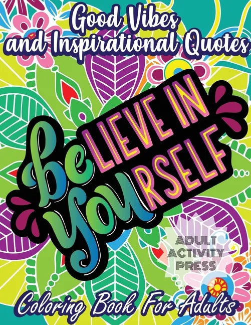 Good Vibes Coloring Book for Adults: 35 Motivational Coloring Designs to Help You Overcome Stress and Reach Your Goals in Life - Paperback