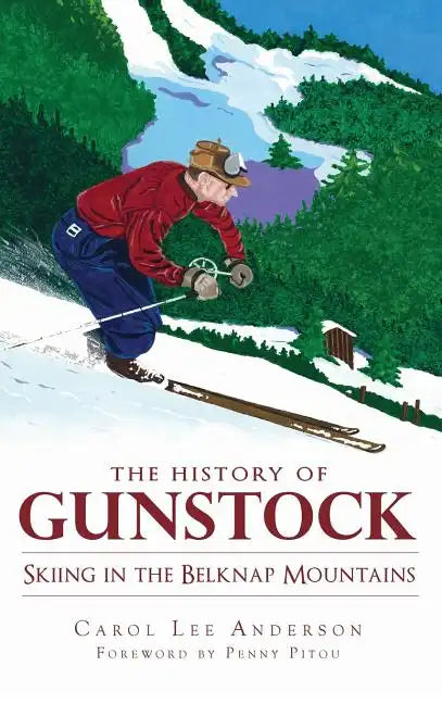 The History of Gunstock: Skiing in the Belknap Mountains - Hardcover