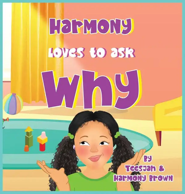 Harmony Loves to Ask Why: A Cute Children's Book for Curious Children and Their Helpful Moms - Hardcover