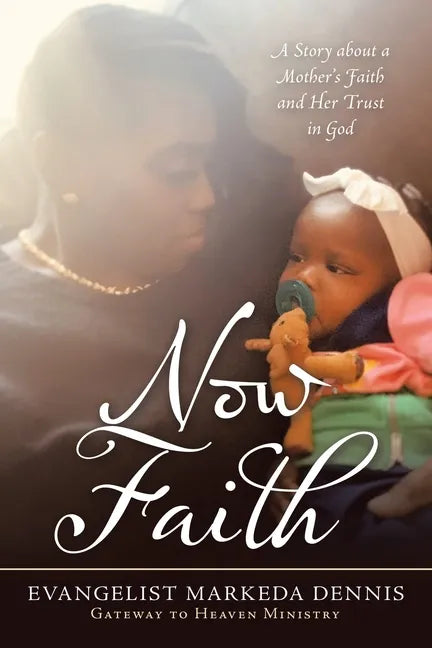 Now Faith: A Story About a Mother's Faith and Her Trust in God - Paperback