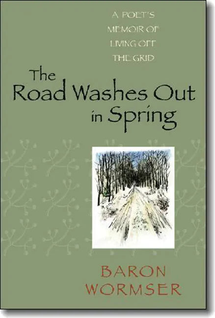 The Road Washes Out in Spring: A Poet's Memoir of Living Off the Grid - Paperback