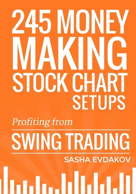 245 Money Making Stock Chart Setups: Profiting from Swing Trading - Paperback
