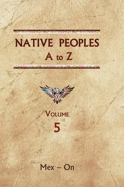 Native Peoples A to Z (Volume Five): A Reference Guide to Native Peoples of the Western Hemisphere - Hardcover