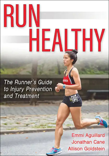 Run Healthy: The Runner's Guide to Injury Prevention and Treatment - Paperback