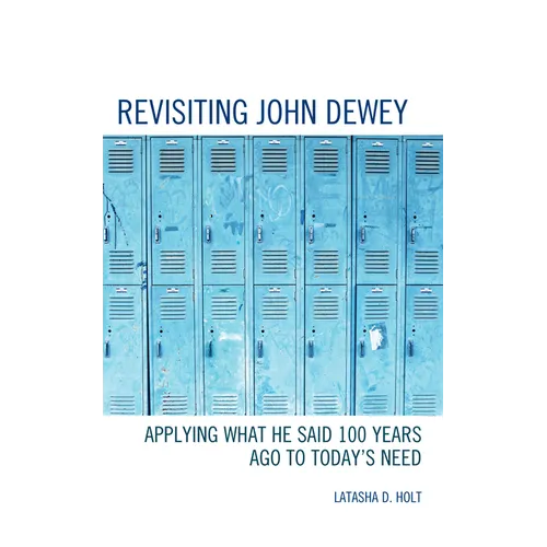 Revisiting John Dewey: Applying What He Said 100 Years Ago to Today's Need - Hardcover