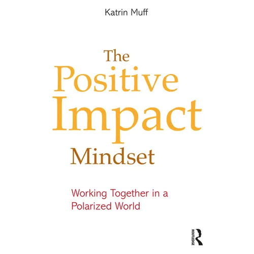 The Positive Impact Mindset: Working Together in a Polarized World - Paperback