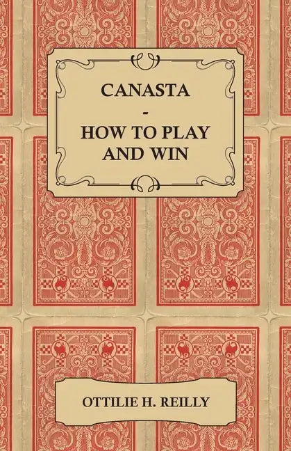 Canasta - How to Play and Win - Including the Official Rules and Pointers for Play - Paperback