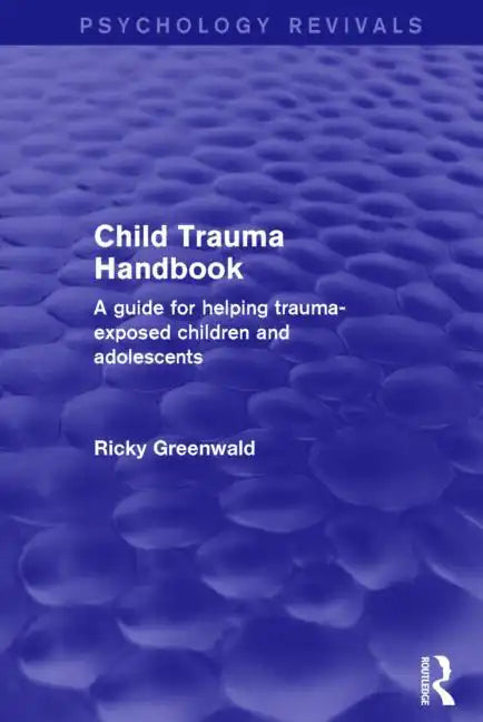 Child Trauma Handbook: A Guide for Helping Trauma-Exposed Children and Adolescents - Paperback
