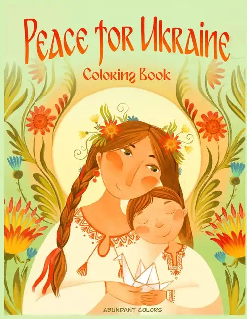 Peace for Ukraine Coloring Book: Help Refugees, Color Ukrainian Designs, and Learn About Ukraine - Paperback
