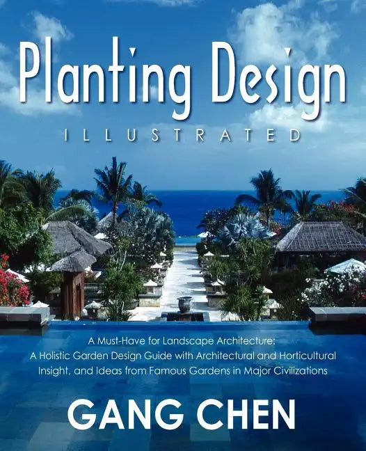 Planting Design Illustrated: A Holistic Design Approach Combining Architectural Spatial Concepts and Horticultural Knowledge and Discussions of Gre - Paperback