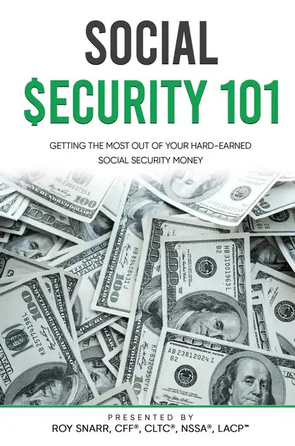 Social Security 101: Getting The Most Out of Your Hard-Earned Social Security Money - Hardcover