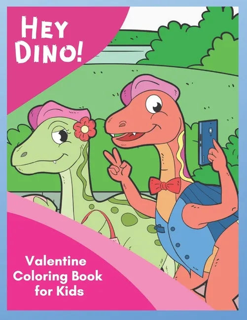 Hey Dino! Valentine Coloring Book for Kids: Share Valentine Sweetness around town with cute dinosaurs in 30 unique pictures - Paperback