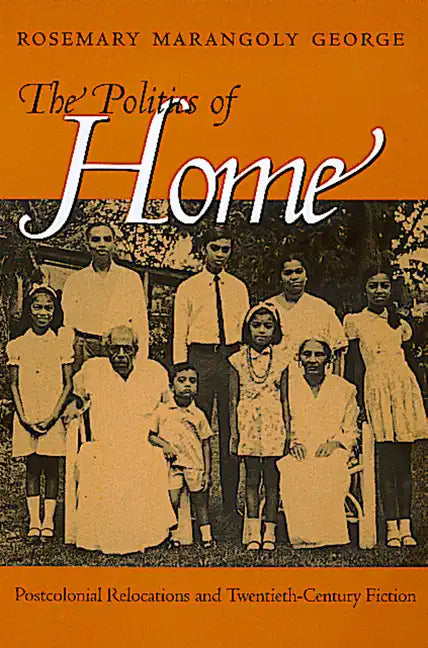 Politics of Home: Postcolonial Relocations Twentieth-Cent - Paperback