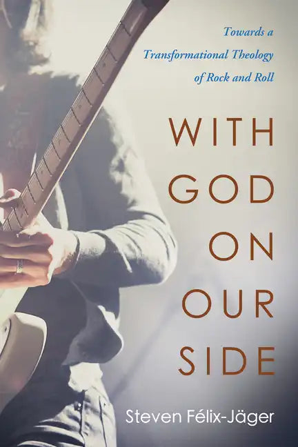 With God on Our Side: Towards a Transformational Theology of Rock and Roll - Hardcover