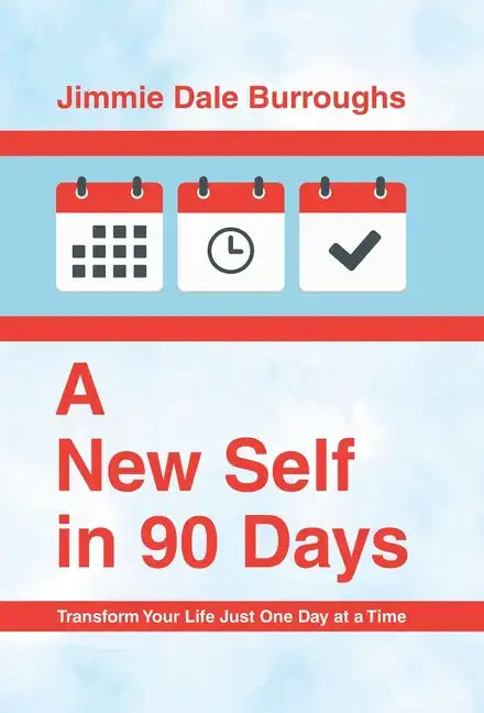 A New Self in 90 Days: Transform Your Life Just One Day at a Time - Hardcover