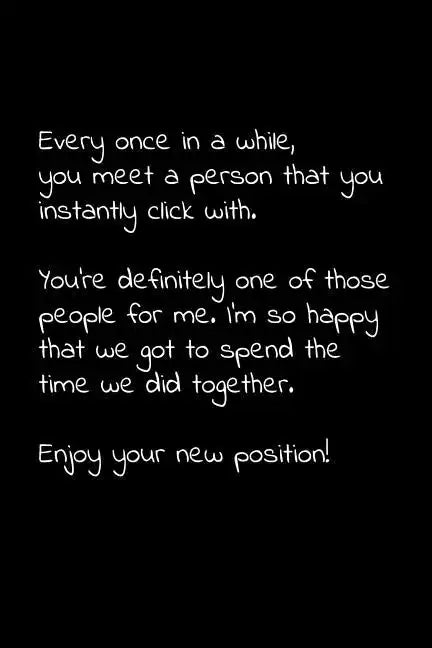 Every once in a while, you meet a person that you instantly click with. You're definitely one of those people for me.: Perfect goodbye gift to coworke - Paperback