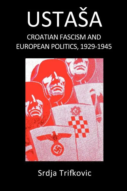 Ustasa: Croatian Fascism and European Politics, 1929-1945 - Paperback