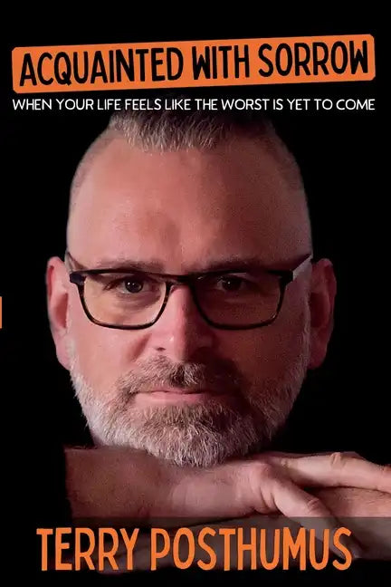 Acquainted with Sorrow: When Your Life Feels Like the Worst is Yet to Come - Paperback
