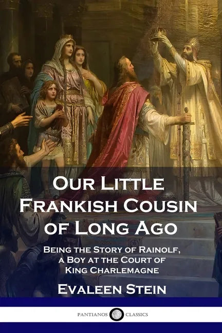 Our Little Frankish Cousin of Long Ago: Being the Story of Rainolf, a Boy at the Court of King Charlemagne - Paperback