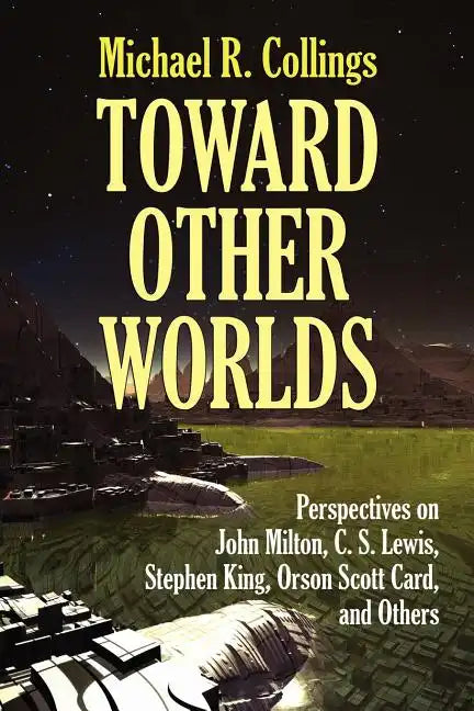 Toward Other Worlds: Perspectives on John Milton, C. S. Lewis, Stephen King, Orson Scott Card, and Others - Paperback