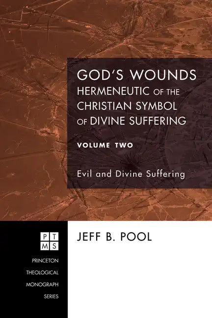 God's Wounds: Hermeneutic of the Christian Symbol of Divine Suffering, Volume Two: Evil and Divine Suffering - Hardcover