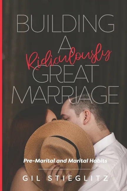 Building a Ridiculously Great Marriage: Premarital and Marital Habits - Paperback