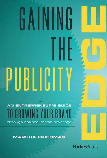 Gaining the Publicity Edge: An Entrepreneur's Guide to Growing Your Brand Through National Media Coverage - Hardcover