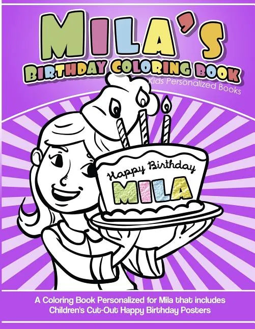Mila's Birthday Coloring Book Kids Personalized Books: A Coloring Book Personalized for Mila that includes Children's Cut Out Happy Birthday Posters - Paperback