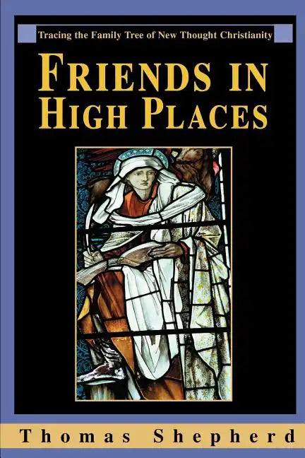 Friends in High Places: Tracing the Family Tree of New Thought Christianity - Paperback