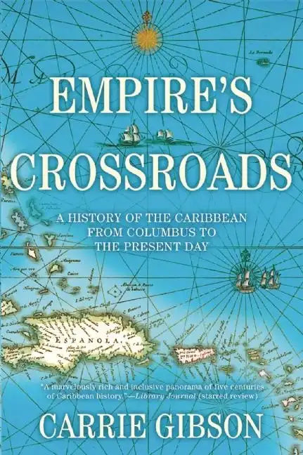 Empire's Crossroads: A History of the Caribbean from Columbus to the Present Day - Paperback