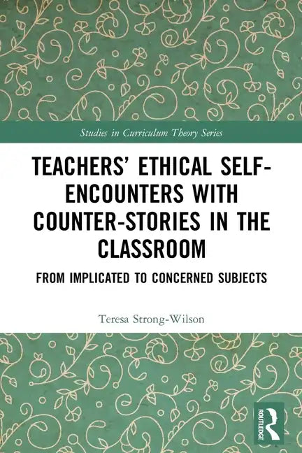 Teachers' Ethical Self-Encounters with Counter-Stories in the Classroom: From Implicated to Concerned Subjects - Paperback
