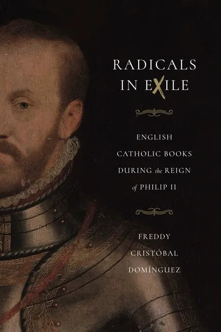 Radicals in Exile: English Catholic Books During the Reign of Philip II - Paperback