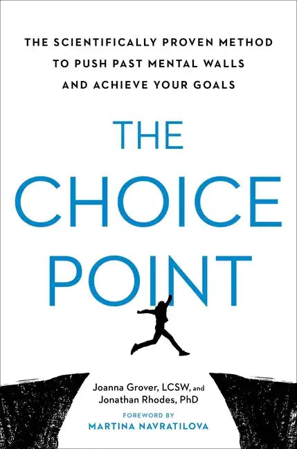 The Choice Point: The Scientifically Proven Method to Push Past Mental Walls and Achieve Your Goals - Hardcover