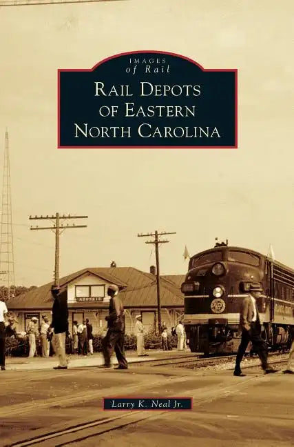 Rail Depots of Eastern North Carolina - Hardcover