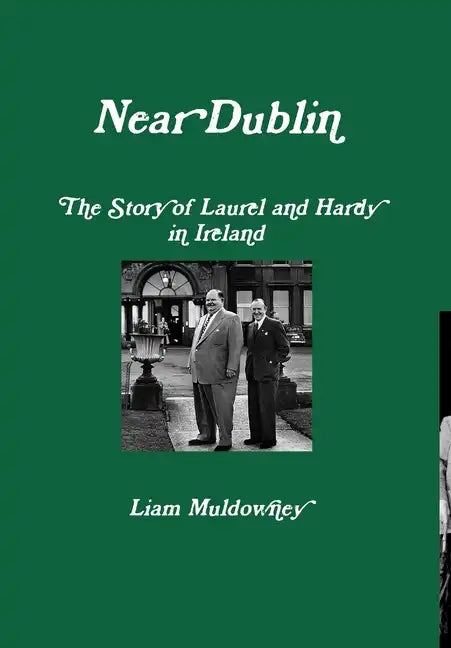 "Near Dublin" The Story of Laurel and Hardy in Ireland - Hardcover