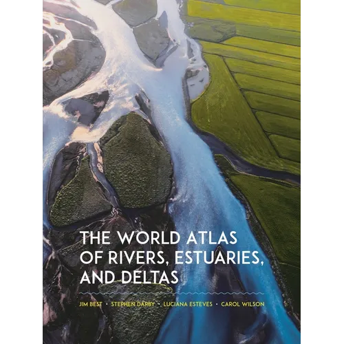 The World Atlas of Rivers, Estuaries, and Deltas - Hardcover