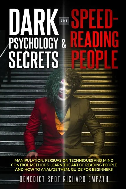 Dark Psychology Secrets & Speed - Reading People (2in1): Manipulation, persuasion techniques, and mind control methods. Learn the art of reading peopl - Paperback