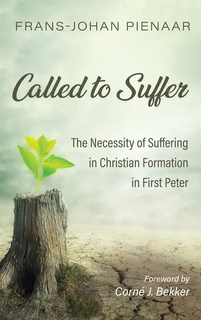 Called to Suffer: The Necessity of Suffering in Christian Formation in First Peter - Hardcover