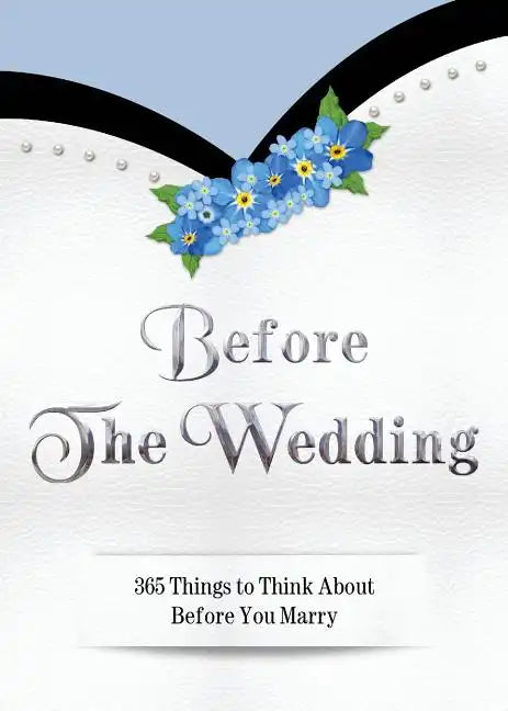 Before The Wedding: 365 Things to Think About Before You Marry - Paperback