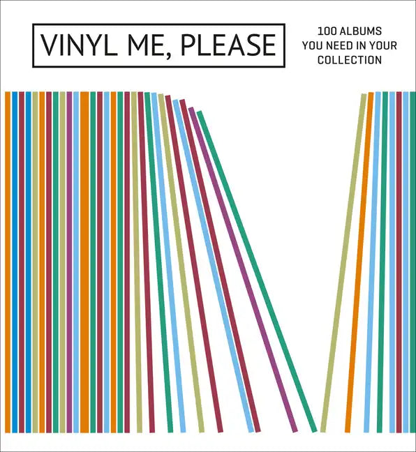 Vinyl Me, Please: 100 Albums You Need in Your Collection - Hardcover
