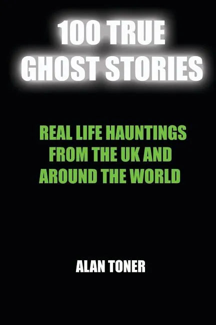 100 True Ghost Stories: Terrifying Hauntings From The UK And Around The World - Paperback
