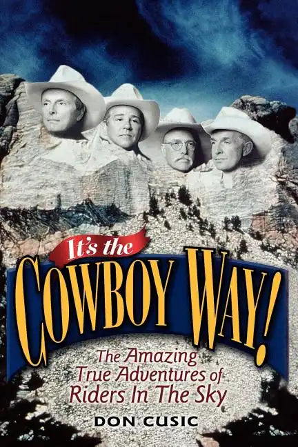 It's the Cowboy Way!: The Amazing True Adventures of Riders in the Sky - Paperback
