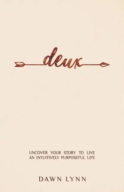 Deux: Uncover Your Story to Live an Intuitively Purposeful Life - Paperback